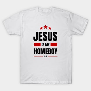 Jesus Is My Homeboy | Christian Typography T-Shirt